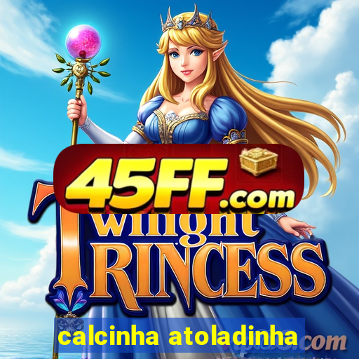 calcinha atoladinha